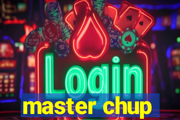 master chup